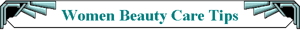 Women Beauty Care Tips